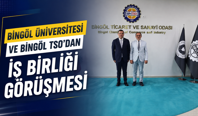 Bingöl Üniversitesi ve Bingöl TSO’dan İş Birliği Görüşmesi