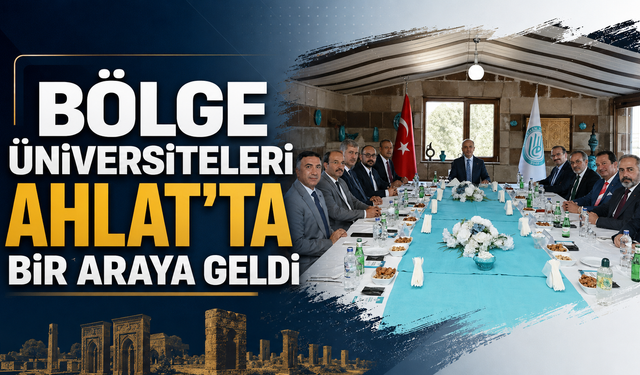 Bölge Üniversiteleri Ahlat’ta Bir Araya Geldi