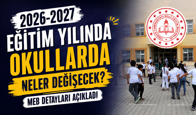 2026-2027 Eğitim Yılında Okullarda Neler Değişecek? MEB Detayları Açıkladı