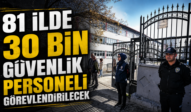 81 İlde 30 Bin Güvenlik Personeli Görevlendirilecek
