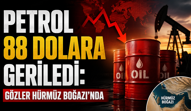 Petrol 88 Dolara Geriledi: Gözler Hürmüz Boğazı’nda