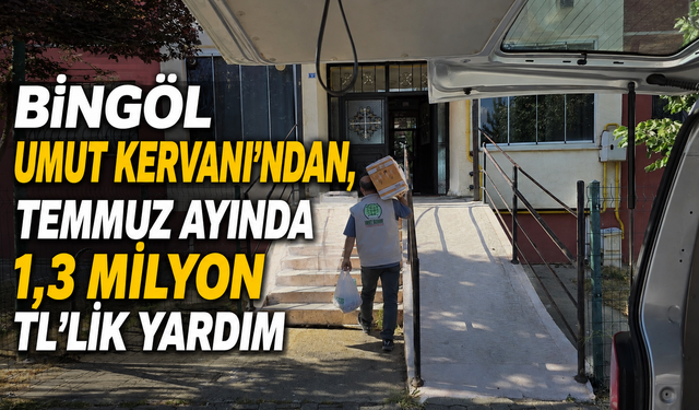 Bingöl Umut Kervanı’ndan, Temmuz Ayında 1,3 Milyon TL'lik Yardım