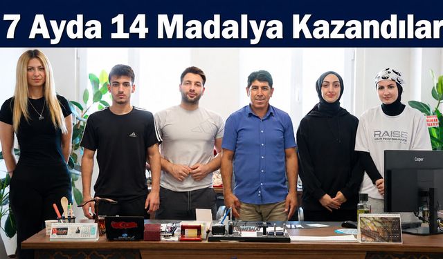 7 Ayda 14 Madalya Kazandılar