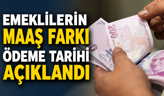 Emeklilerin Maaş Farkı Ödeme Tarihi Açıklandı
