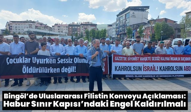 Bingöl’de Uluslararası Filistin Konvoyu Açıklaması: Habur Sınır Kapısı’ndaki Engel Kaldırılmalı