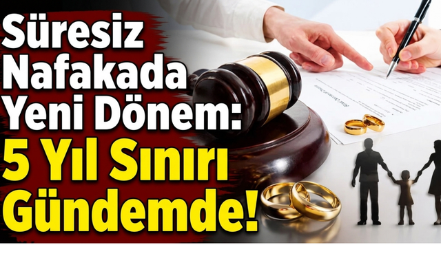 Süresiz Nafakada Yeni Dönem: 5 Yıl Sınırı Gündemde!