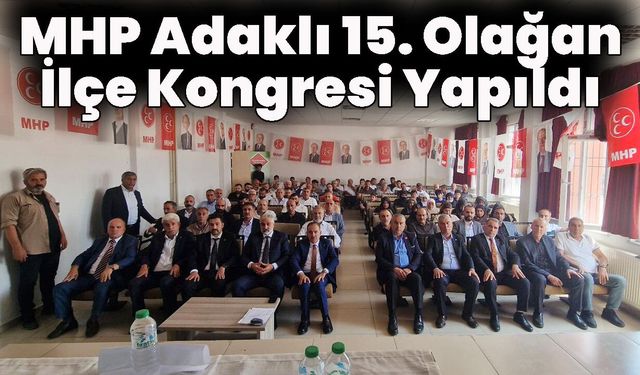 MHP Adaklı 15. Olağan İlçe Kongresi Yapıldı
