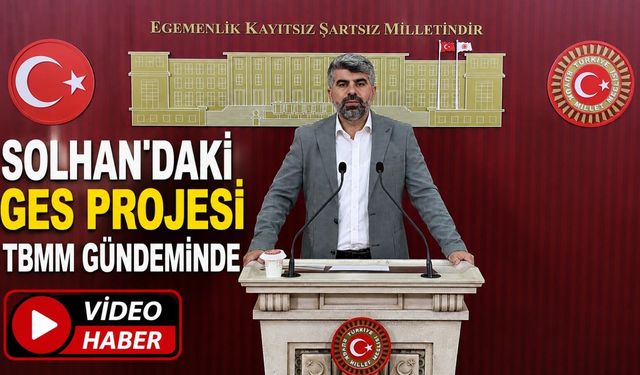 Solhan'daki GES Projesi TBMM Gündeminde