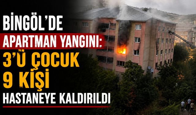 Bingöl’de Apartman Yangını: 3’ü Çocuk 9 Kişi Hastaneye Kaldırıldı