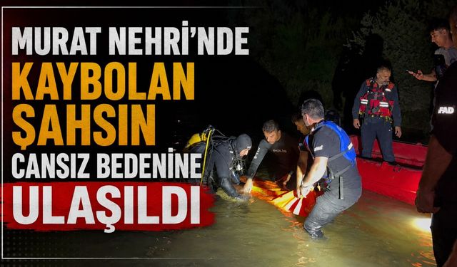Murat Nehri’nde Kaybolan Şahsın Cansız Bedenine Ulaşıldı