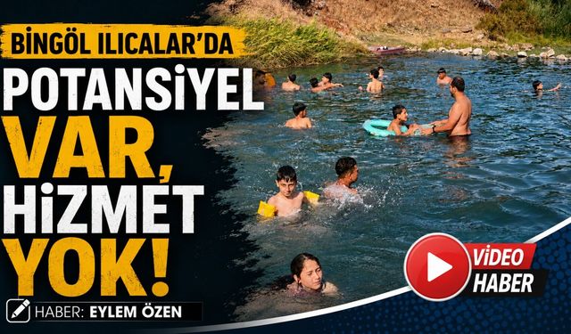 Bingöl Ilıcalar'da Potansiyel Var, Hizmet Yok!