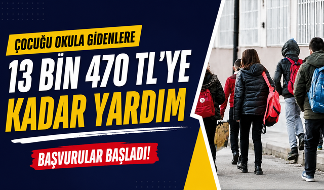 Çocuğu Okula Gidenlere 13 Bin 470 TL’ye Kadar Yardım