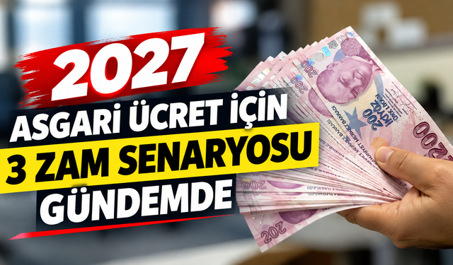 2027 Asgari Ücret İçin 3 Zam Senaryosu Gündemde