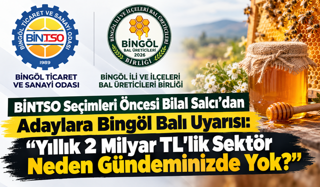 BİNTSO Seçimleri Öncesi Bilal Salcı’dan Adaylara Bingöl Balı Uyarısı: "Yıllık 2 Milyar TL'lik Sektör Neden Gündeminizde