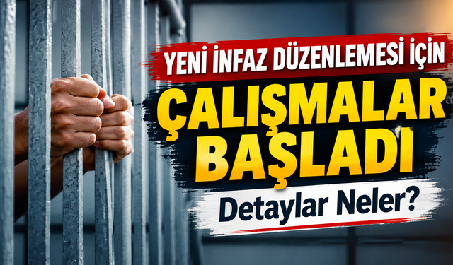 Yeni İnfaz Düzenlemesi İçin Çalışmalar Başladı: Detaylar Neler?