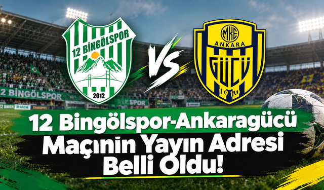 12 Bingölspor-Ankaragücü Maçının Yayın Adresi Belli Oldu!