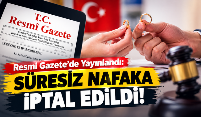 Resmi Gazetede Yayınlandı: Süresiz Nafaka İptal Edildi!
