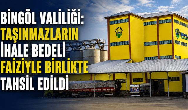 Bingöl Valiliği: Taşınmazların İhale Bedeli Faiziyle Birlikte Tahsil Edildi