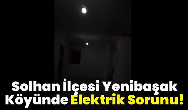 Solhan İlçesi Yenibaşak Köyünde Elektrik Sorunu!