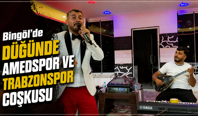 Bingöl’de Düğünde Amedspor ve Trabzonspor Coşkusu