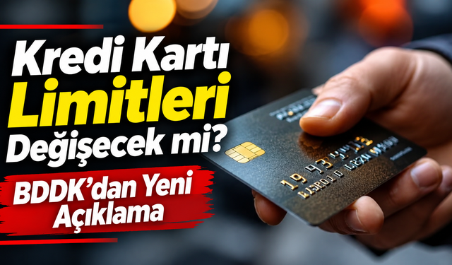 Kredi Kartı Limitleri Değişecek mi? BDDK’dan Yeni Açıklama