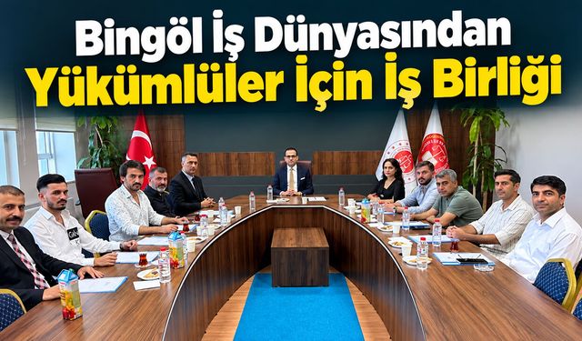 Bingöl İş Dünyasından Yükümlüler İçin İş Birliği