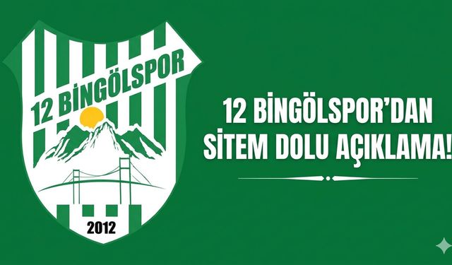 12 BİNGÖLSPOR’DAN SİTEM DOLU AÇIKLAMA!