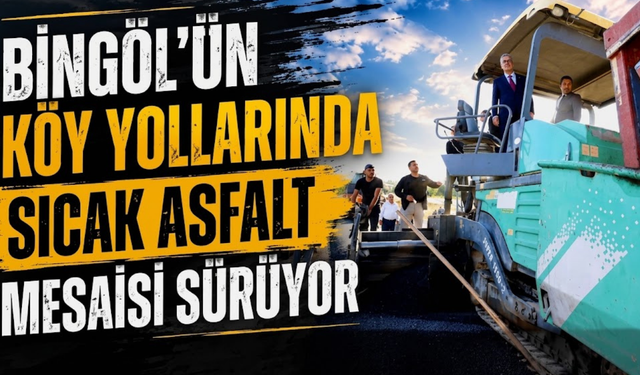 Bingöl’ün Köy Yollarında Sıcak Asfalt Mesaisi Sürüyor