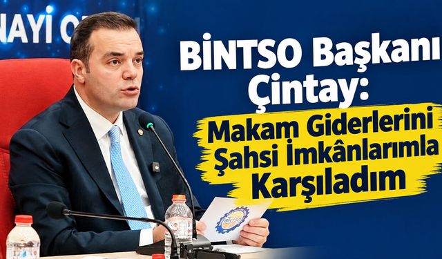BİNTSO Başkanı Çintay: Makam Giderlerini Şahsi İmkânlarımla Karşıladım