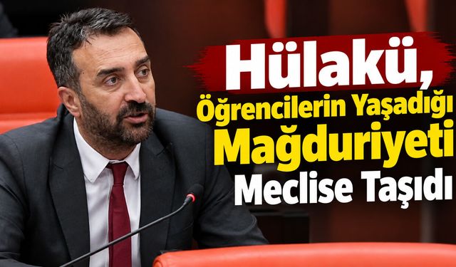 Hülakü, Bingöl'de Öğrencilerin Yaşadığı Mağduriyeti Meclise Taşıdı