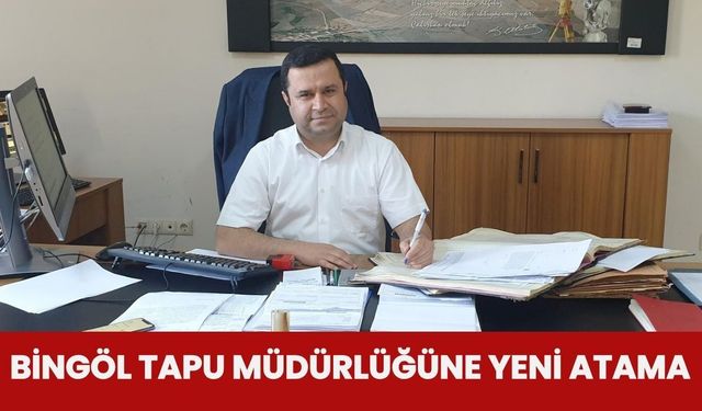 Bingöl Tapu Müdürlüğüne Yeni Atama