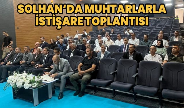 Solhan’da ‘Muhtarlarla İstişare Toplantısı’