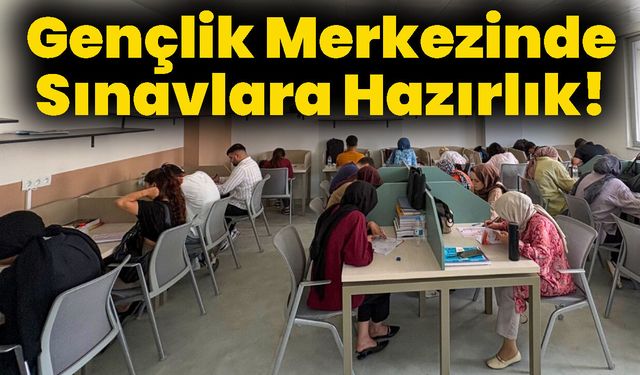 Gençlik Merkezinde Sınavlara Hazırlık!