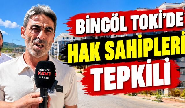 Bingöl TOKİ’de Hak Sahipleri Tepkili