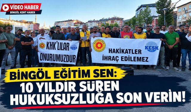 Bingöl Eğitim Sen:  10 Yıldır Süren Hukuksuzluğa Son Verin!