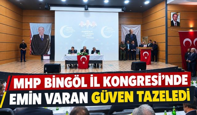 MHP Bingöl İl Kongresi’nde Emin Varan Güven Tazeledi