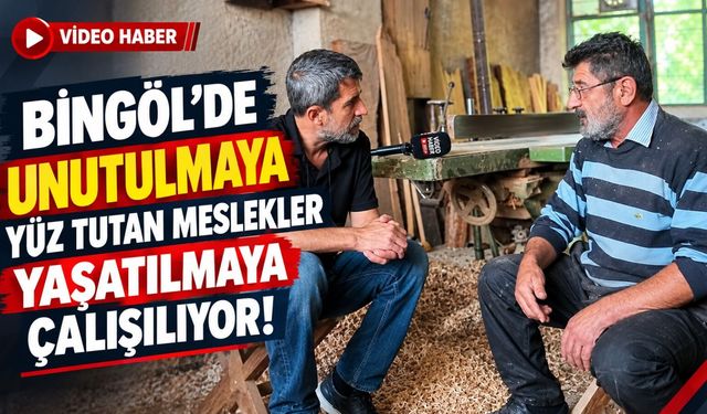 Bingöl’de Unutulmaya Yüz Tutan Meslekler Yaşatılmaya Çalışılıyor!