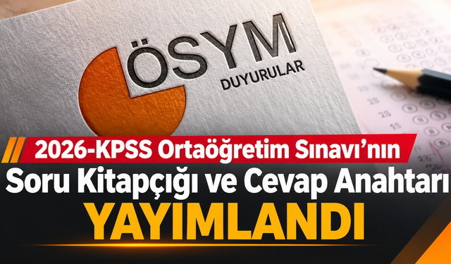 2026-KPSS Ortaöğretim Sınavı’nın Soru Kitapçığı ve Cevap Anahtarı Yayımlandı