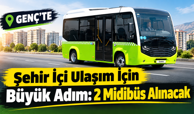 Genç’te Şehir İçi Ulaşım İçin Büyük Adım: 2 Midibüs Alınacak