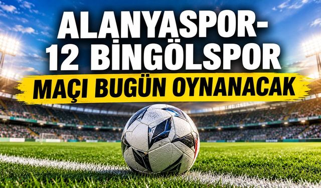 Alanyaspor-12 Bingölspor Maçı Bugün Oynanacak