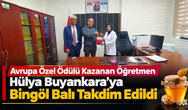 Avrupa Özel Ödülü Kazanan Öğretmen Hülya Buyankara’ya Bingöl Balı Takdim Edildi