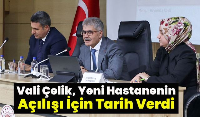 Vali Çelik, Yeni Hastanenin Açılışı İçin Tarih Verdi