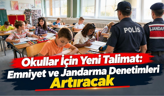 Okullar İçin Yeni Talimat: Emniyet ve Jandarma Denetimleri Artıracak