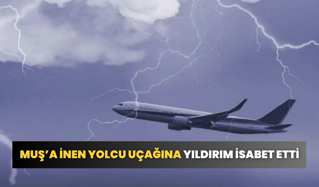 Muş’a İnen Yolcu Uçağına Yıldırım İsabet Etti