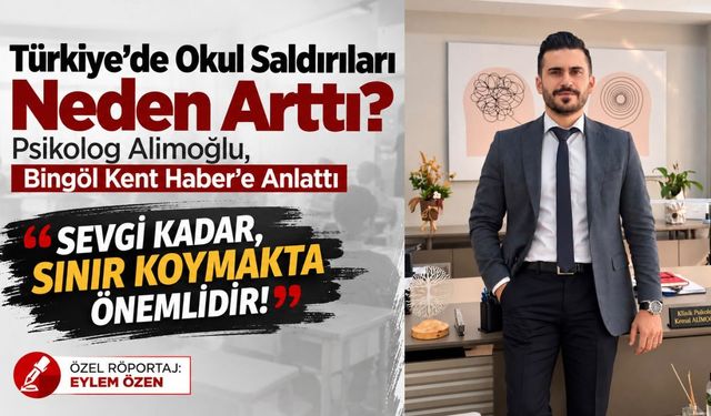 Türkiye’de Okul Saldırıları Neden Arttı? Psikolog Alimoğlu, Bingöl Kent Haber’e Anlattı