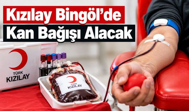 Kızılay Bingöl’de Kan Bağışı Alacak