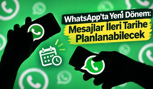 WhatsApp’ta Yeni Dönem: Mesajlar İleri Tarihe Planlanabilecek