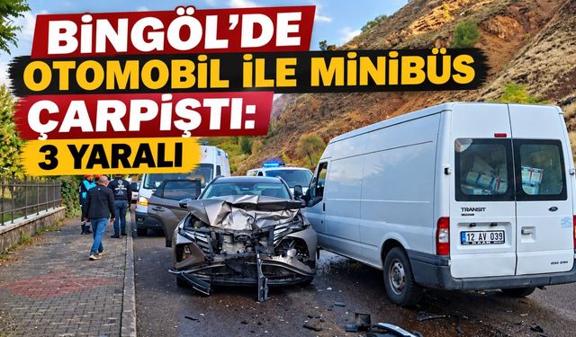 Bingöl’de Otomobil ile Minibüs Çarpıştı: 3 Yaralı