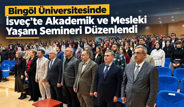 Bingöl Üniversitesinde İsveç’te Akademik Ve Mesleki Yaşam Semineri Düzenlendi