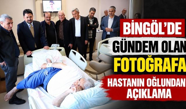 Bingöl’de Gündem Olan Fotoğrafa Hastanın Oğlundan Açıklama